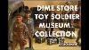 Dime Store Toy Soldiers Texas Military Forces Museum Collector Guys
