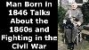 Man Born In 1846 Talks About The 1860s And Fighting In The Civil War Restored Audio